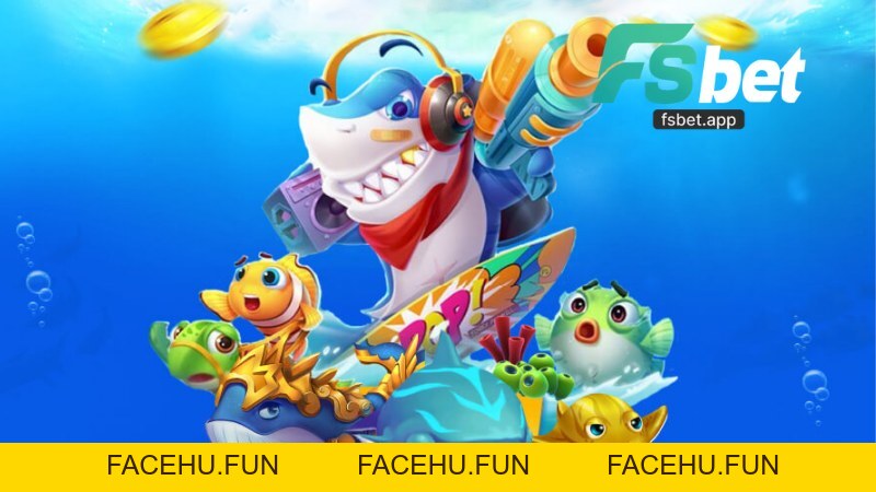 Mẹo Bắn Cá Fsbet - Bí Quyết Thắng Lớn Tối Ưu Lợi Nhuận - Facehu