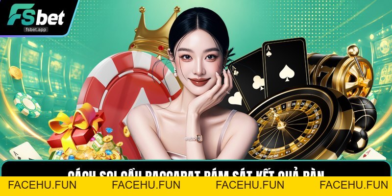 Soi Cầu Baccarat - Cách Đọc Chuỗi Kết Quả Chính Xác - Facehu