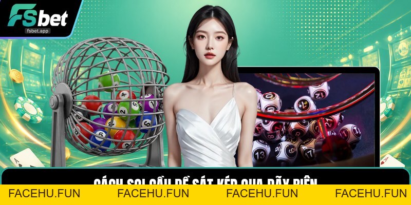 Soi Cầu Đề Sát Kép - Cách Đọc Dãy Số Liền Kề Chuẩn - Facehu
