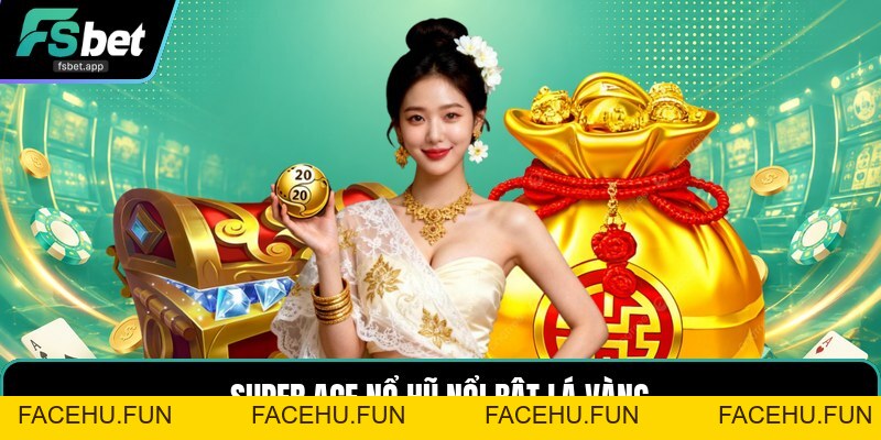 Super ACE Nổ Hũ - Cách Quay Dễ Hiểu Cho Người Mới Chơi - Facehu