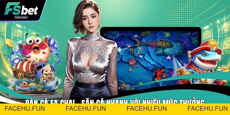 Bắn Cá Fsbet - Cổng Game Bắn Cá Đang Dạng Và Uy Tín - Facehu
