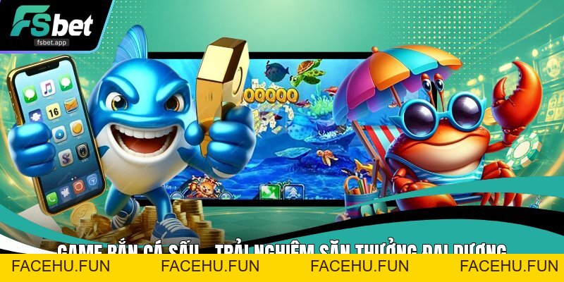 Bắn Cá Fsbet - Cổng Game Bắn Cá Đang Dạng Và Uy Tín - Facehu